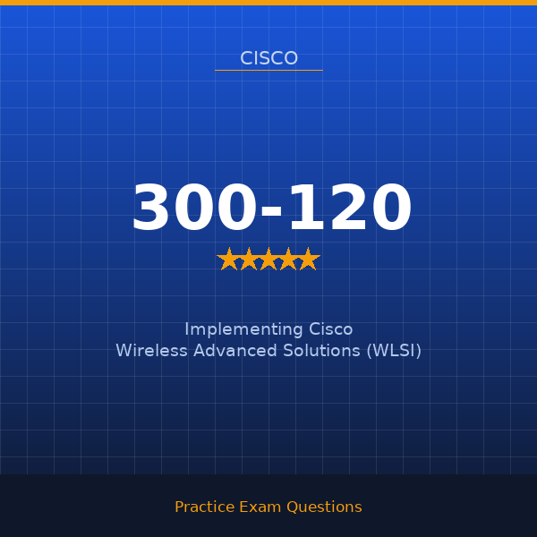 300-120 — Implementing Cisco Wireless Advanced Solutions (WLSI)
