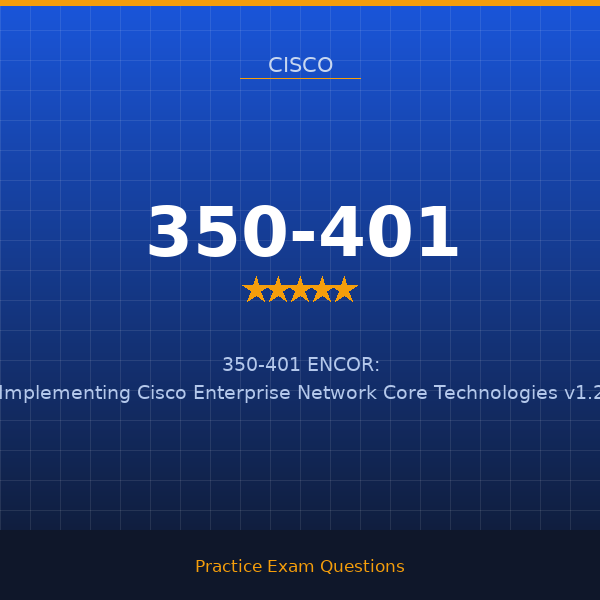 350-401 — 350-401 ENCOR: Implementing Cisco Enterprise Network Core Technologies v1.2