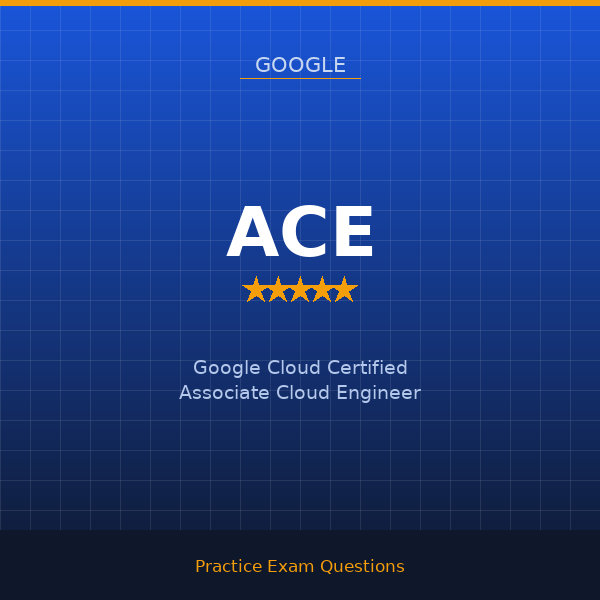ACE — Google Cloud Certified Associate Cloud Engineer
