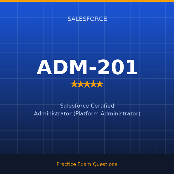 ADM-201 — Salesforce Certified Administrator (Platform Administrator)