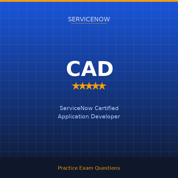 CAD — ServiceNow Certified Application Developer