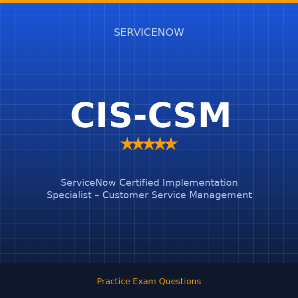 CIS-CSM — ServiceNow Certified Implementation Specialist – Customer Service Management