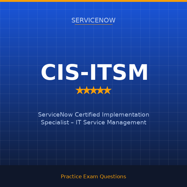 CIS-ITSM — ServiceNow Certified Implementation Specialist – IT Service Management