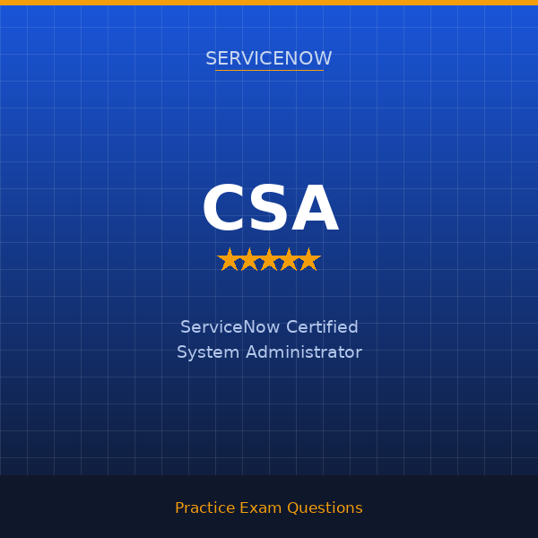 CSA — ServiceNow Certified System Administrator