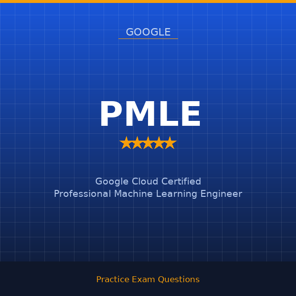 PMLE — Google Cloud Certified Professional Machine Learning Engineer