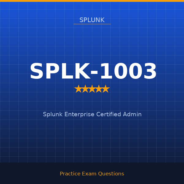 SPLK-1003 — Splunk Enterprise Certified Admin