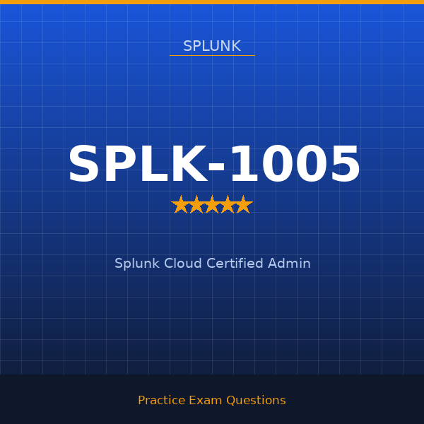 SPLK-1005 — Splunk Cloud Certified Admin