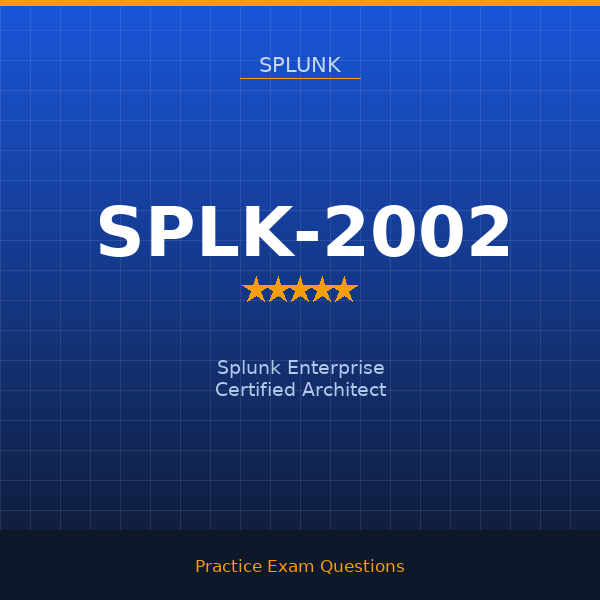 SPLK-2002 — Splunk Enterprise Certified Architect