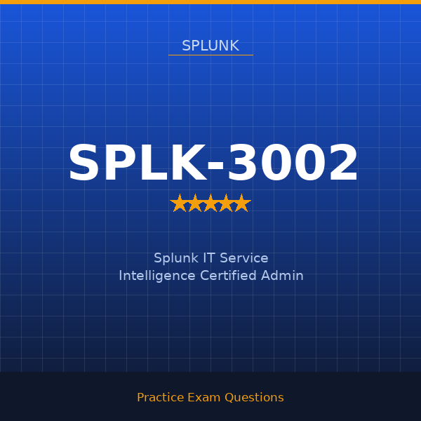 SPLK-3002 — Splunk IT Service Intelligence Certified Admin