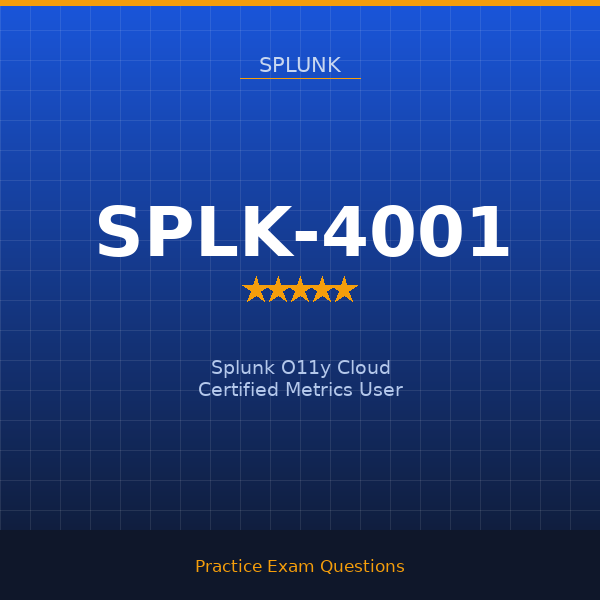 SPLK-4001 — Splunk O11y Cloud Certified Metrics User